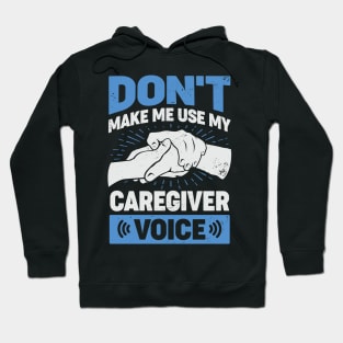 Don't Make Me Use My Caregiver Voice Hoodie